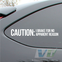 Caution: I brake for no apparent reason Vinyl Decal Sticker
